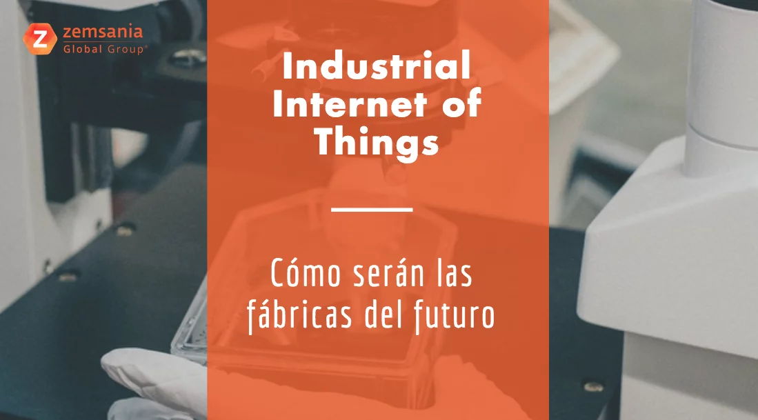 Cómo serán las fábricas del futuro gracias al Industrial Internet of Things