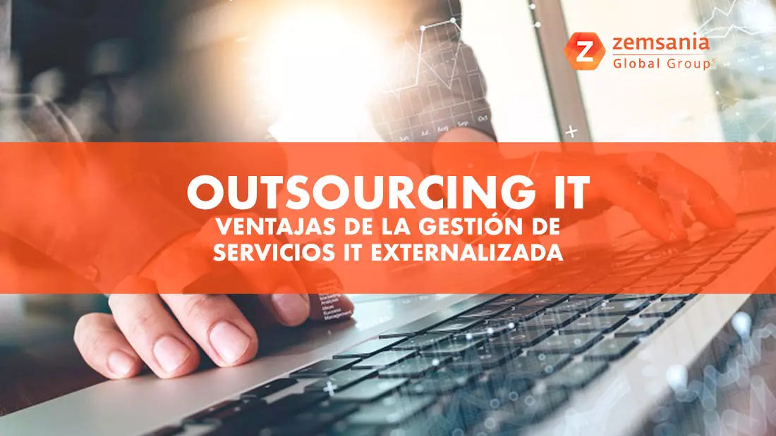 Outsourcing IT –  Ventajas de la Gestión de servicios IT externalizada